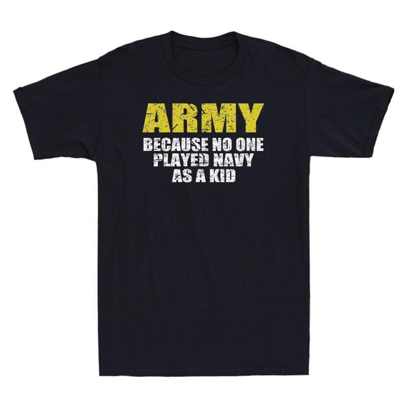 Army Because No One Played Navy As A Kid Funny Says Vintage Unisexs T Shirt