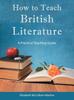 Книга How To Teach British Literature : A Practical Teaching Guide