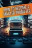 Книга How To Become a Master Prompter : A Step by Step Guide To the Art of Ai Prompt Writing