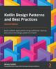 Книга Kotlin Design Patterns and Best Practices : Build Scalable Applications Using Traditional, Reactive, and Concurrent Design Patterns In Kotlin