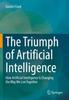 The The Triumph of Artificial Intelligence : How Artificial Intelligence Is Changing the Way We Live Together Book