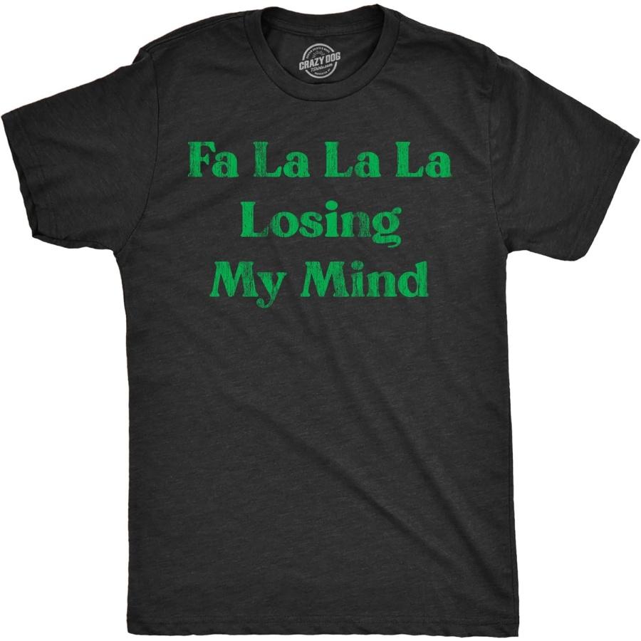 Mens Funny T Shirts FA La La La Losing My Mind Sarcastic Christmas Carol Novelty Tee for Men