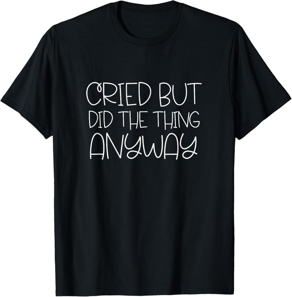 Cried But Did The Thing Anyway Funny Sarcastic design Women T-Shirt