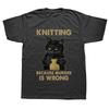 Funny Cat Knits Knitting Because Murder Is Wrong T Shirts Graphic Cotton Streetwear Short Sleeve Summer Men Large Size Tshirt
