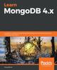 Книга Learn MongoDB 4.x : A Guide To Understanding MongoDB Development and Administration for NoSQL Developers