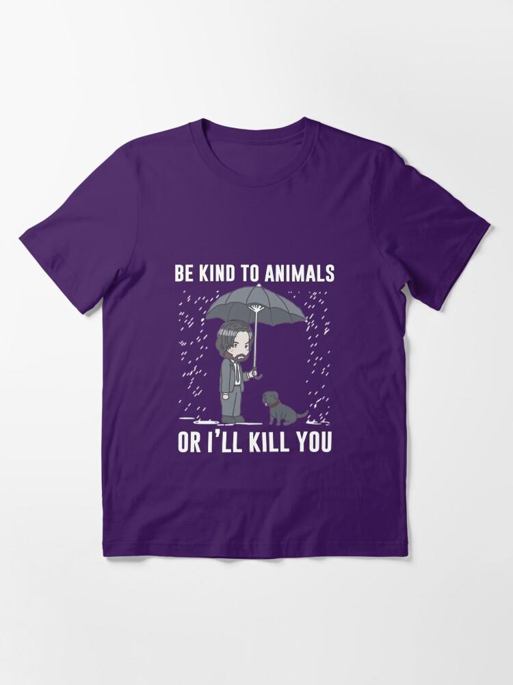 John Wick Be Kind To Animals Or I'll Kill You Essential T-Shirt
