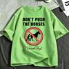 Dont Push The Horses Funny Meme T Shirt Unisexs Clothing Fashion High Quality Cotton Oversized Short Sleeve Tshirts Streetwear