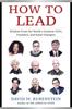 Книга How To Lead : Wisdom from the World's Greatest CEOs, Founders, and Game Changers