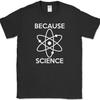 Because Science T-Shirt Funny Atoms Humor Novelty Club Tee