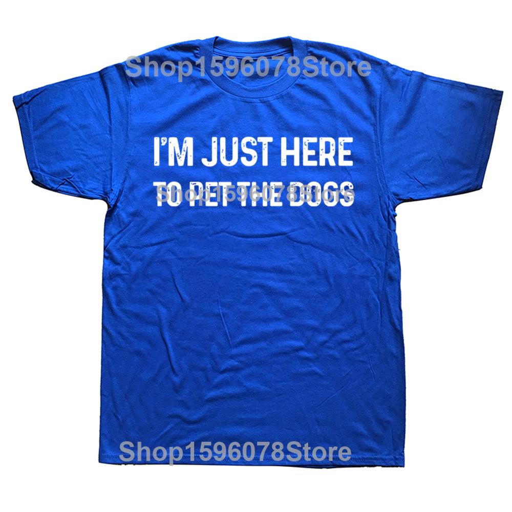 Funny Im Just Here to Pet The Dogs T Shirts Short Sleeve Birthday Gifts Mens Clothing Fashion Casual Loose Oversized T Shirt