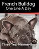 Книга French Bulldog - One Line a Day : A Three-Year Memory Book To Track Your Dog's Growth : 48