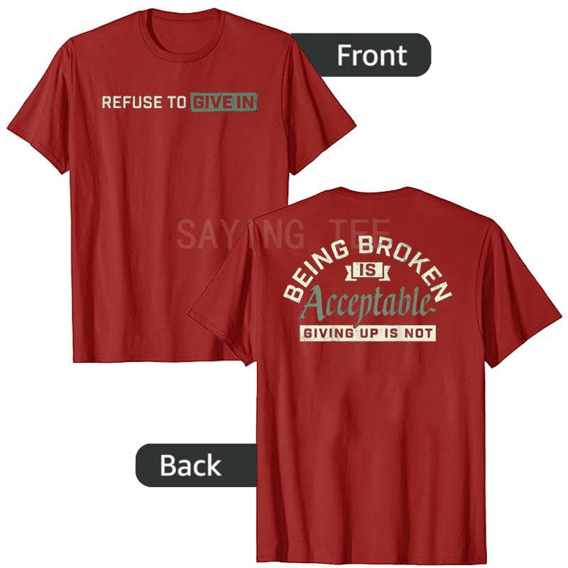 Refuse To Give in Being Broken Is Acceptable 2 Sides TShirt Y2k Gym Motivation Tee Humor Funny Letters Printed Unisex Clothes Gift