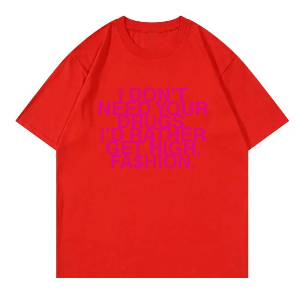 I Don’t Need Your Drugs I’d Rather Get High Fashion TShirt 2025 Addison Rae Men/women Clothing Retro Harajuku Cotton TShirts Top