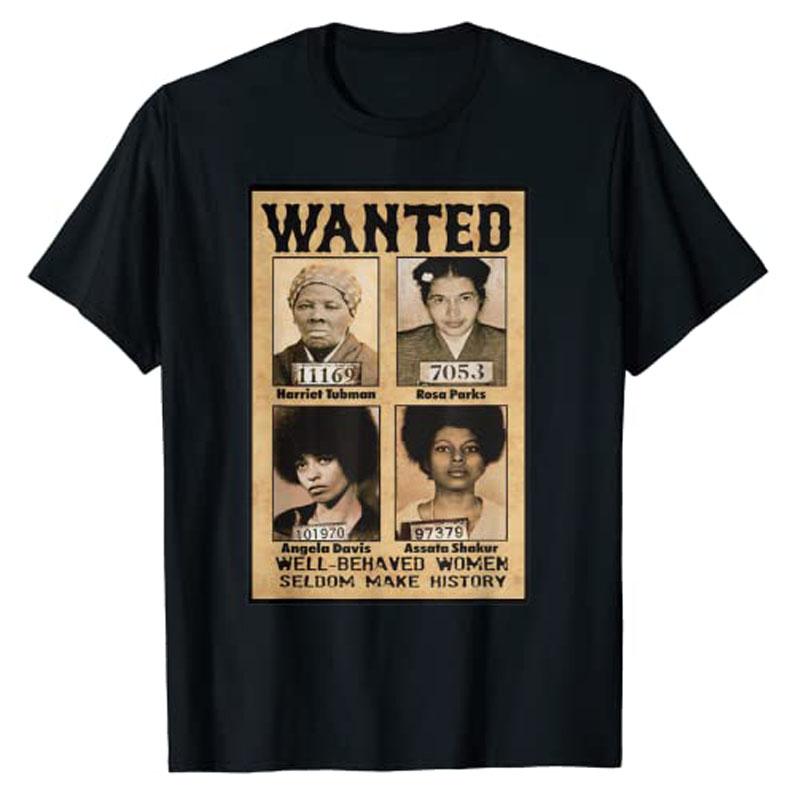 Wanted Well Behaved Women Seldom Make History TShirt Proud and Strong Black African American Women Clothes Gaphic Tee Y2k Top