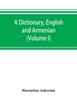 The A Dictionary, English and Armenian (Volume I) Book