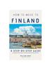 Книга How To Move To Finland : A Step-by-Step Guide