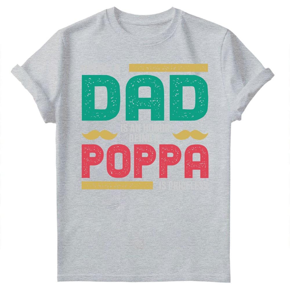 Being Dad Is An Honor Fathers Day For Daddy Unisexs Gift Birthday TShirts FD