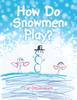 Книга How Do Snowmen Play?
