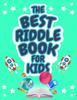 Книга The Best Riddle Book for Kids : Kids Challenging Riddles Book for Kids, Boys and Girls Ages 9-12. Brain Teasers That Kids and Family Will Enjoy!