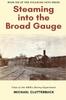 Книга Steaming Into The Broad Gauge by Michael Clutterbuck - Paperback