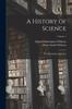 Книга A History of Science : The Beginnings of Science; Volume 1