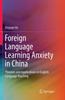 The Foreign Language Learning Anxiety In China : Theories and Applications In English Language Teaching Book
