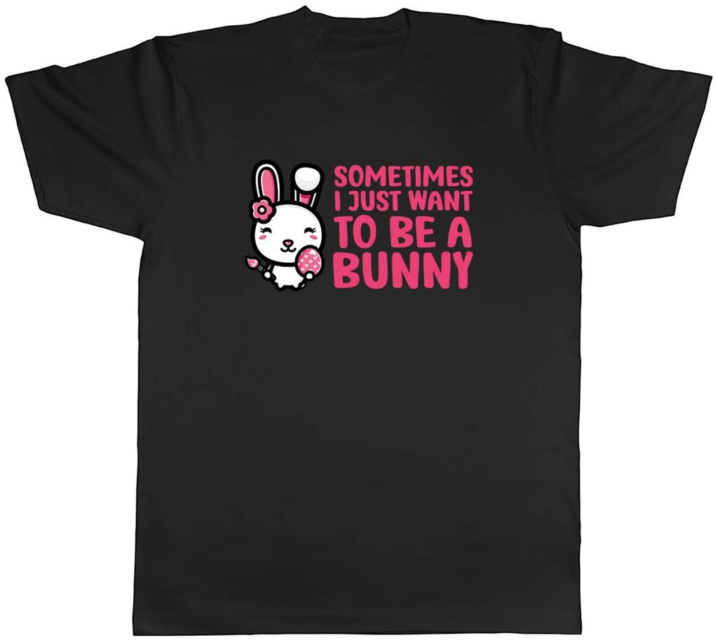 Sometimes I Just Want To Be Bunny Animal Unisexs Unisex TShirt Tee Gift