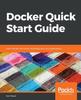 Книга Docker Quick Start Guide : Learn Docker Like a Boss, and Finally Own Your Applications