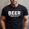 Funny Beer T Shirt Amp 39 Because You Can Drink Bacon Vintage Stylish Casual Versatile Fashion Streetwear