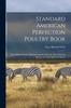 Книга Standard American Perfection Poultry Book : Describing All of the Different Varieties of Fowls, Their Points of Beauty and Their Merits As Setters