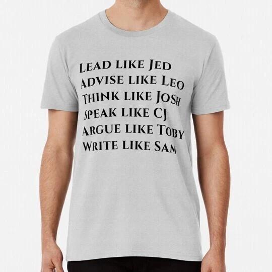 Lead Like Jed West Wing S to 5XL Made in the USA TShirt Unisex T-Shirt