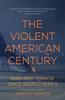 Книга The Violent American Century : War And Terror Since World War II