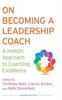 The On Becoming a Leadership Coach : A Holistic Approach To Coaching Excellence Book