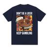 Dont Be A Loser Keep Gambling Unisex Meme TShirt Funny Roulette and Poker Graphic Tshirts for Unisex Vintage Oversized T Shirt