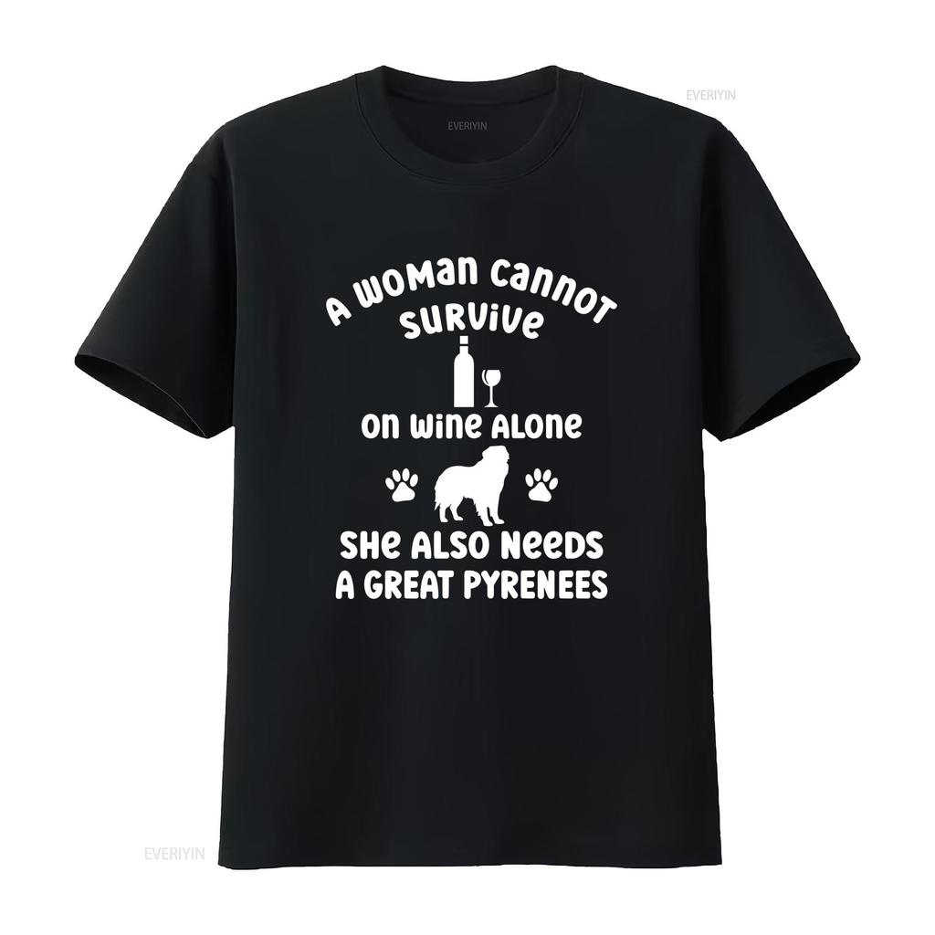 A Woman Cannot Survive on Wine Alone She Needs Great Pyrenees Cotton T Shirt for Dog Owner Pet Lover Idea Puppy Mum her Casual