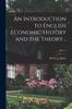 The An Introduction To English Economic History and the Theory ..; Part. 1 Book