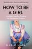 The How To Be a Girl : A Mother???s Memoir of Raising Her Transgender Daughter Book