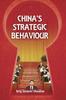 Книга Chinas Strategic Behaviour by Brig Sanjeev Chauhan - Hardback
