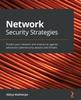 Книга Network Security Strategies : Protect Your Network and Enterprise Against Advanced Cybersecurity Attacks and Threats