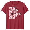 Im Not Arguing Im Just Explaining Why Im Right Sarcastic Quote Humor Unisex T Shirt