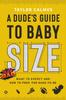The A Dude's Guide To Baby Size : What To Expect and How To Prep for Dads-to-Be Book
