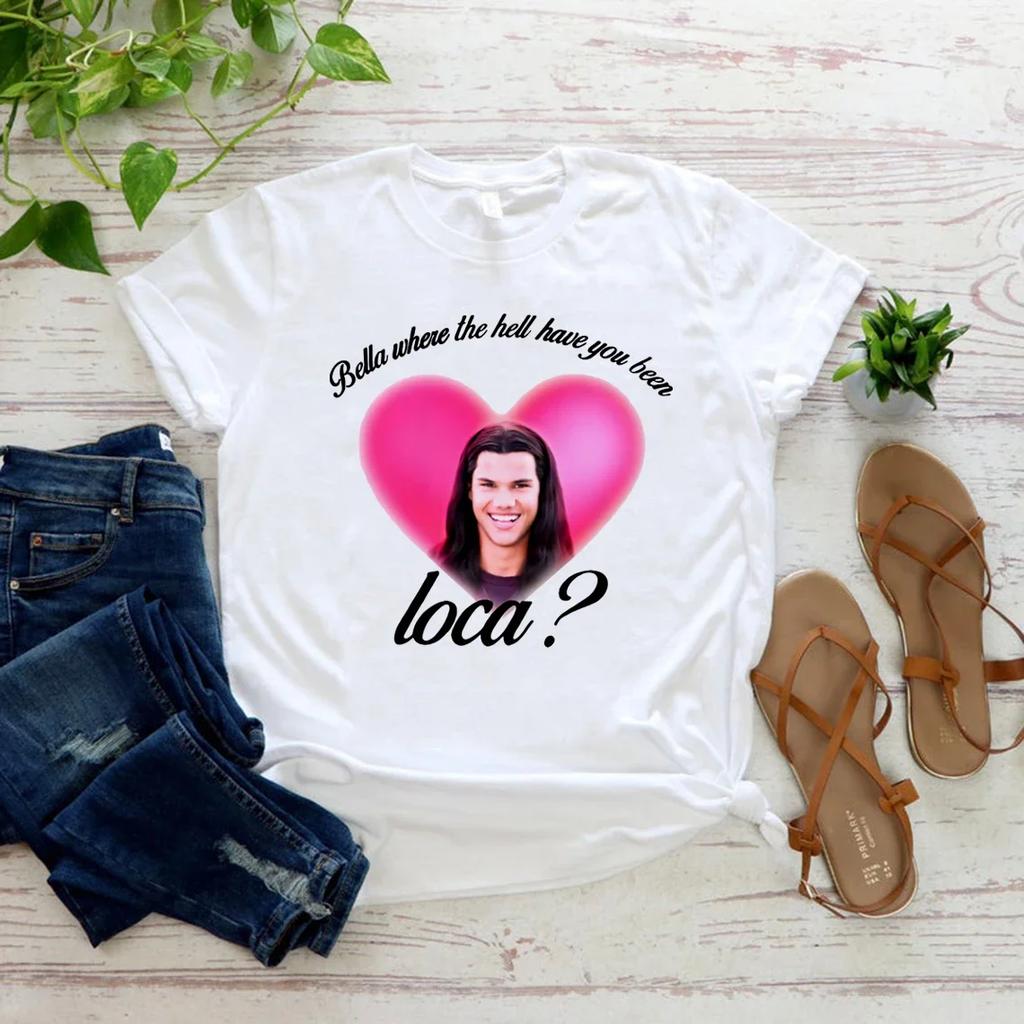 Bella Where The Hell Have You Been Loca Shirt Vintage Movie Tshirt Womens Short Sleeve Tee Vampire Shirt Casual Streetwear Top