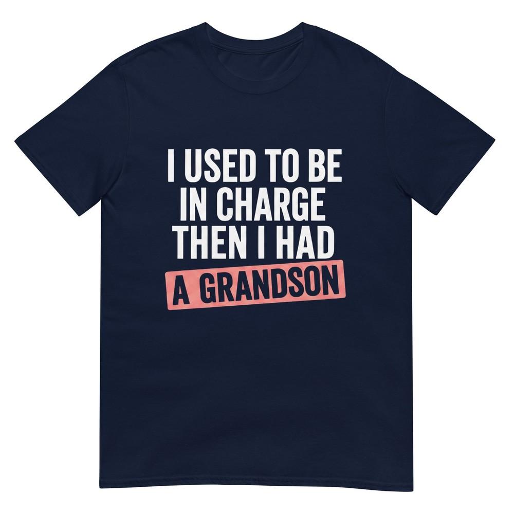 I Used To Be In Charge Then I Had A Grandson