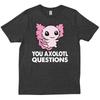 You Axolotl Questions Tiny T Shirt