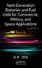 The Next-Generation Batteries and Fuel Cells for Commercial, Military, and Space Applications Book