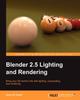 Книга Blender 2.5 Lighting and Rendering : Bring Your 3D World To Life with Lighting, Compositing, and Rendering