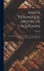 Книга Sainte Veronique, Apotre De L'Aquitaine : Son Tombeau Et Son Culte A Soulac; Ou Notre-Dame De Fin-Des-Terres, Archidiocese De Bordeaux