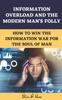 Книга Information Overload and the Modern Man's Folly : How To Win the Information War for the Soul of Man
