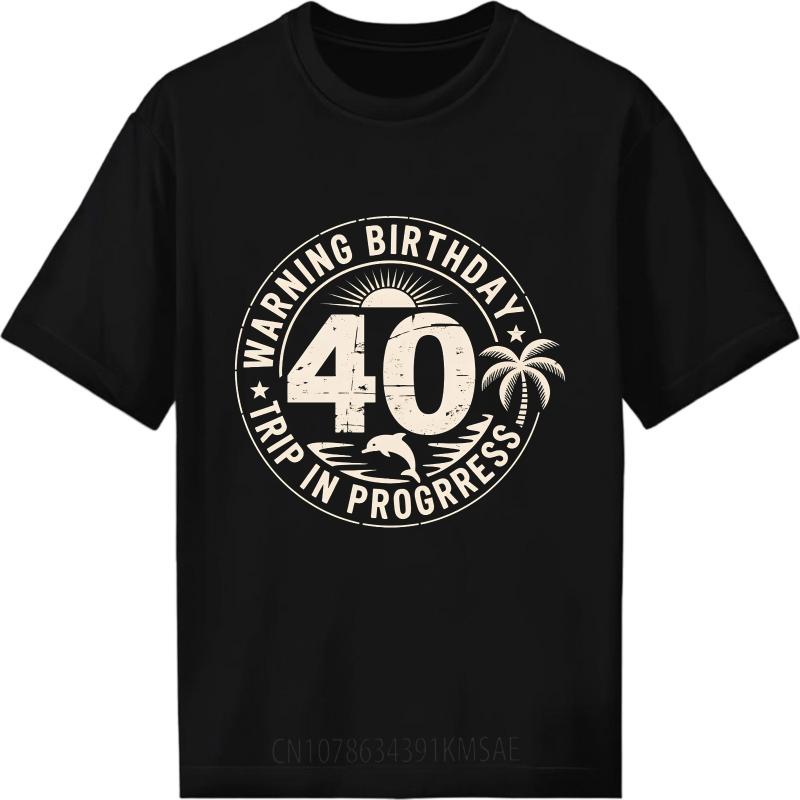 Daily Wear Summer For Men T Shirt Warning Birthday 40 Trip In Progress Short Sleeve Printed ONeck Tshirt Brand Teeshirt