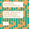 The Brave African Huntress by Amos Tutuola Paperback Book 9780571316892